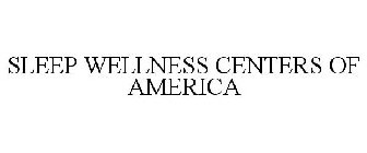 SLEEP WELLNESS CENTERS OF AMERICA