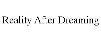 REALITY AFTER DREAMING