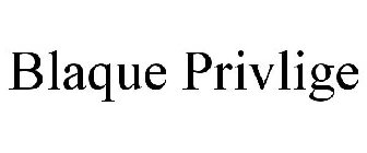 BLAQUE PRIVLIGE