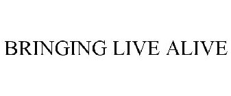 BRINGING LIVE ALIVE