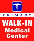 PRIMARY WALK-IN MEDICAL CENTER