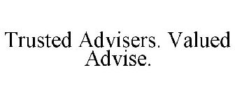 TRUSTED ADVISERS. VALUED ADVICE.