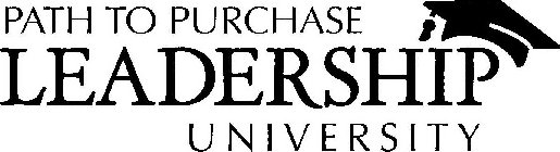 PATH TO PURCHASE LEADERSHIP UNIVERSITY