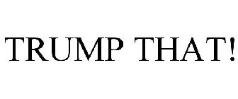 TRUMP THAT!