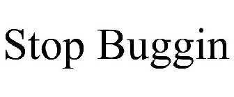 STOP BUGGIN