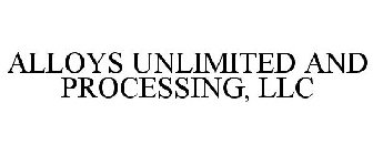 ALLOYS UNLIMITED AND PROCESSING, LLC