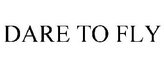 DARE TO FLY