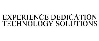 EXPERIENCE DEDICATION TECHNOLOGY SOLUTIONS