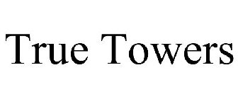 TRUE TOWERS