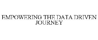 EMPOWERING THE DATA DRIVEN JOURNEY