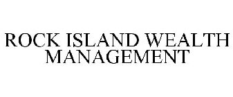 ROCK ISLAND WEALTH MANAGEMENT