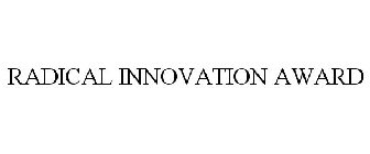 RADICAL INNOVATION AWARD