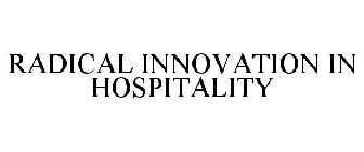 RADICAL INNOVATION IN HOSPITALITY