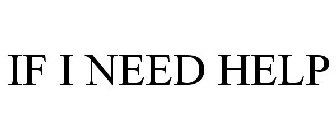 IF I NEED HELP