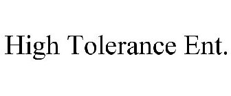 HIGH TOLERANCE ENT.