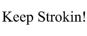 KEEP STROKIN!
