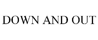 DOWN & OUT
