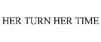 HER TURN HER TIME