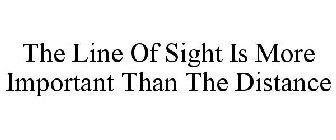 THE LINE OF SIGHT IS MORE IMPORTANT THAN THE DISTANCE