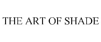 THE ART OF SHADE