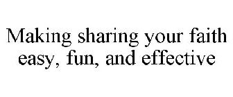 MAKING SHARING YOUR FAITH EASY, FUN, AND EFFECTIVE