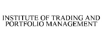 INSTITUTE OF TRADING AND PORTFOLIO MANAGEMENT