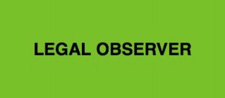 LEGAL OBSERVER