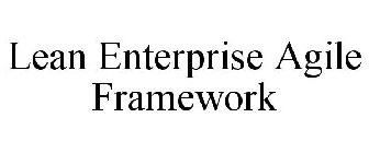 LEAN ENTERPRISE AGILE FRAMEWORK