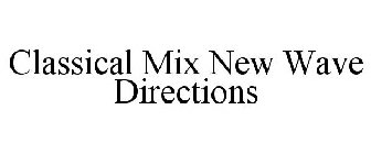 CLASSICAL MIX NEW WAVE DIRECTIONS