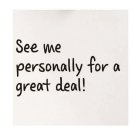 SEE ME PERSONALLY FOR A GREAT DEAL!