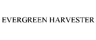 EVERGREEN HARVESTER