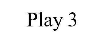 PLAY 3