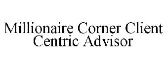 MILLIONAIRE CORNER CLIENT CENTRIC ADVISOR