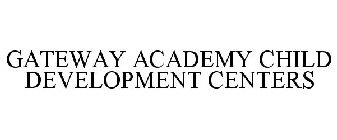 GATEWAY ACADEMY CHILD DEVELOPMENT CENTERS