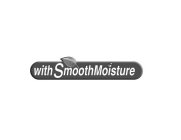 WITH SMOOTHMOISTURE