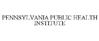 PENNSYLVANIA PUBLIC HEALTH INSTITUTE