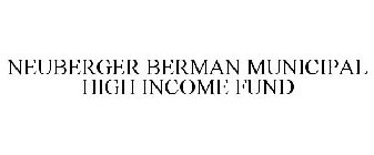 NEUBERGER BERMAN MUNICIPAL HIGH INCOME FUND