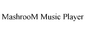 MASHROOM MUSIC PLAYER