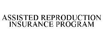 ASSISTED REPRODUCTION INSURANCE PROGRAM