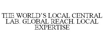 THE WORLD'S LOCAL CENTRAL LAB. GLOBAL REACH. LOCAL EXPERTISE