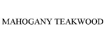 MAHOGANY TEAKWOOD