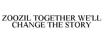 ZOOZIL TOGETHER WE'LL CHANGE THE STORY