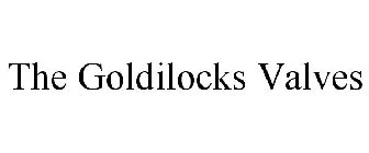 THE GOLDILOCKS VALVES