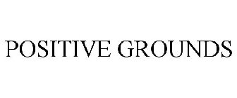 POSITIVE GROUNDS