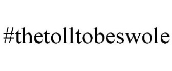 #THETOLLTOBESWOLE