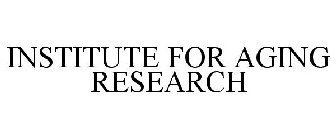 INSTITUTE FOR AGING RESEARCH