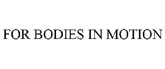 FOR BODIES IN MOTION