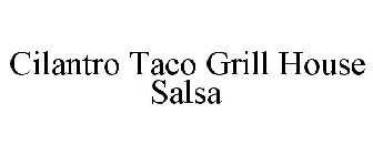 CILANTRO TACO GRILL HOUSE SALSA
