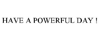 HAVE A POWERFUL DAY !