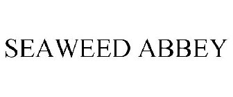 SEAWEED ABBEY